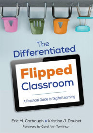 Title: The Differentiated Flipped Classroom: A Practical Guide to Digital Learning, Author: Eric M. Carbaugh