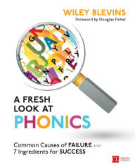 Title: A Fresh Look at Phonics, Grades K-2: Common Causes of Failure and 7 Ingredients for Success / Edition 1, Author: Wiley W. Blevins