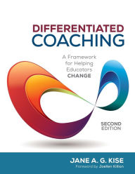 Title: Differentiated Coaching: A Framework for Helping Educators Change / Edition 2, Author: Jane A. G. Kise