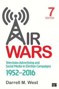Title: Air Wars: Television Advertising and Social Media in Election Campaigns, 1952-2016 / Edition 7, Author: Darrell M. West