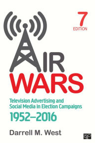 Title: Air Wars: Television Advertising and Social Media in Election Campaigns, 1952-2016, Author: Darrell M. West