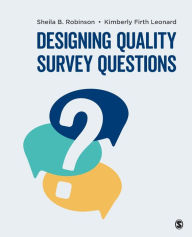 Title: Designing Quality Survey Questions / Edition 1, Author: Sheila B. Robinson