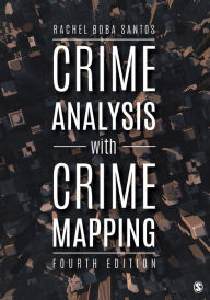 Title: Crime Analysis with Crime Mapping / Edition 4, Author: Rachel Boba Santos