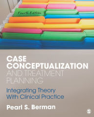 Title: Case Conceptualization and Treatment Planning: Integrating Theory With Clinical Practice, Author: Pearl Susan Berman