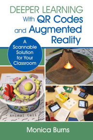 Title: Deeper Learning With QR Codes and Augmented Reality: A Scannable Solution for Your Classroom, Author: Monica Burns