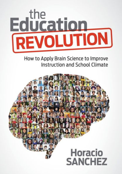 The Education Revolution: How to Apply Brain Science to Improve Instruction and School Climate / Edition 1