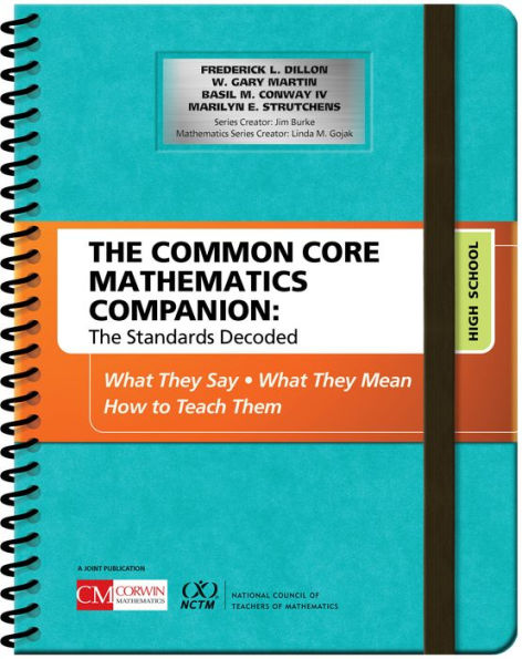 The Common Core Mathematics Companion: The Standards Decoded, High School: What They Say, What They Mean, How to Teach Them / Edition 1