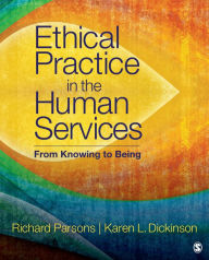 Title: Ethical Practice in the Human Services: From Knowing to Being / Edition 1, Author: Richard D. Parsons