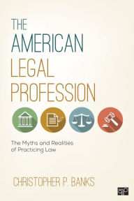 Title: The American Legal Profession: The Myths and Realities of Practicing Law, Author: Christopher P. Banks