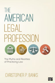 Title: The American Legal Profession: The Myths and Realities of Practicing Law, Author: Christopher P. Banks