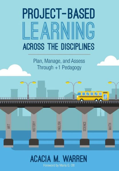 Project-Based Learning Across the Disciplines: Plan, Manage, and Assess Through +1 Pedagogy / Edition 1