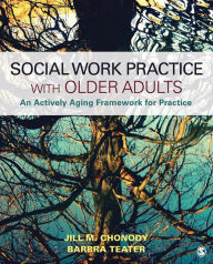 Title: Social Work Practice With Older Adults: An Actively Aging Framework for Practice, Author: Jill M. Chonody