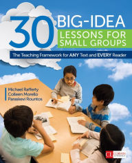 Title: 30 Big-Idea Lessons for Small Groups: The Teaching Framework for ANY Text and EVERY Reader / Edition 1, Author: Michael J. Rafferty