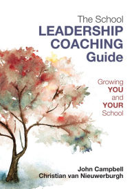 Title: The Leader's Guide to Coaching in Schools: Creating Conditions for Effective Learning / Edition 1, Author: John Campbell