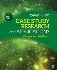 Title: Case Study Research and Applications: Design and Methods, Author: Robert K Yin PhD