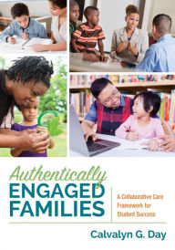 Title: Authentically Engaged Families: A Collaborative Care Framework for Student Success, Author: Calvalyn G. Day