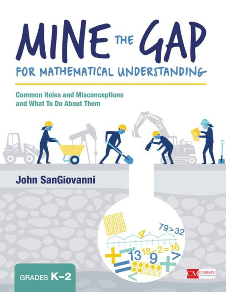 Mine the Gap for Mathematical Understanding, Grades K-2: Common Holes and Misconceptions and What To Do About Them / Edition 1