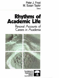 Title: Rhythms of Academic Life: Personal Accounts of Careers in Academia, Author: Peter J. Frost