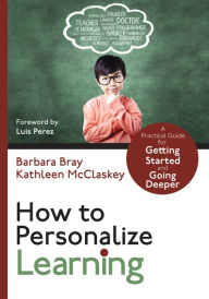 Title: How to Personalize Learning: A Practical Guide for Getting Started and Going Deeper, Author: Barbara A. Bray