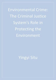 Title: Environmental Crime: The Criminal Justice System's Role in Protecting the Environment, Author: Yingyi Situ-Liu