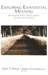 Title: Exploring Existential Meaning: Optimizing Human Development Across the Life Span, Author: Gary T. Reker