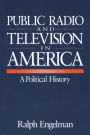 Public Radio and Television in America: A Political History