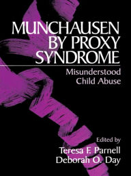 Title: Munchausen by Proxy Syndrome: Misunderstood Child Abuse, Author: Teresa F. Parnell