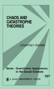 Title: Chaos and Catastrophe Theories, Author: Courtney M. Brown