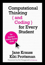 Title: Computational Thinking and Coding for Every Student: The Teacher's Getting-Started Guide, Author: Jane Krauss