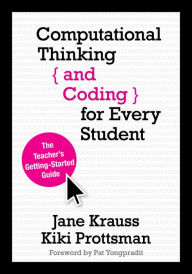 Title: Computational Thinking and Coding for Every Student: The Teacher's Getting-Started Guide, Author: Jane Krauss
