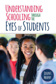 Title: Understanding Schooling Through the Eyes of Students, Author: Joseph F. Murphy