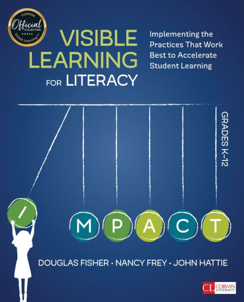 Visible Learning for Literacy, Grades K-12: Implementing the Practices That Work Best to Accelerate Student Learning