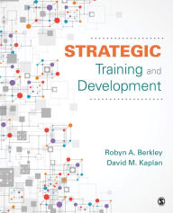Title: Strategic Training and Development / Edition 1, Author: Robyn Ann Berkley