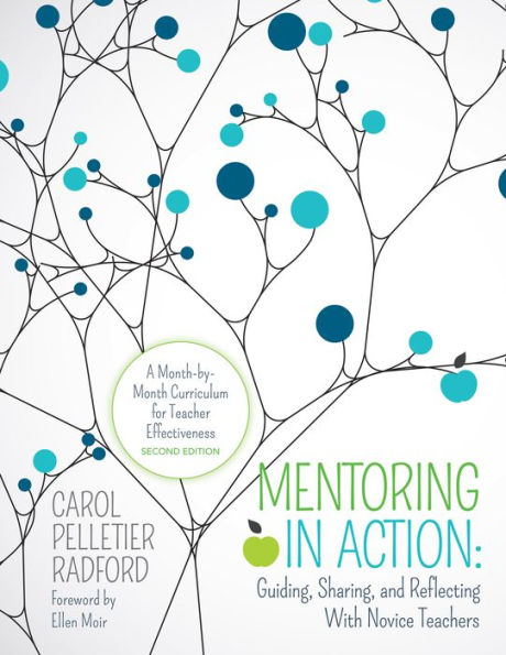 Mentoring in Action: Guiding, Sharing, and Reflecting With Novice Teachers: A Month-by-Month Curriculum for Teacher Effectiveness / Edition 2