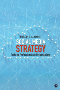 Title: Social Media Strategy: Tools for Professionals and Organizations, Author: Phillip G. Clampitt