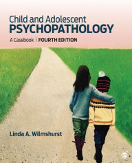 Title: Child and Adolescent Psychopathology: A Casebook / Edition 4, Author: Linda Wilmshurst