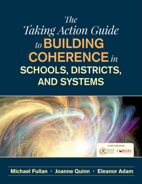 The Taking Action Guide to Building Coherence Schools, Districts, and Systems