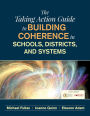 The Taking Action Guide to Building Coherence in Schools, Districts, and Systems