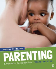 Title: Parenting: A Dynamic Perspective / Edition 3, Author: George W. Holden