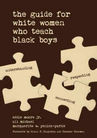 Title: The Guide for White Women Who Teach Black Boys / Edition 1, Author: Eddie Moore