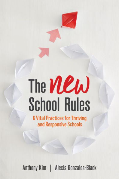 The NEW School Rules: 6 Vital Practices for Thriving and Responsive Schools / Edition 1