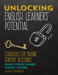 Title: Unlocking English Learners' Potential: Strategies for Making Content Accessible, Author: Diane Staehr Fenner