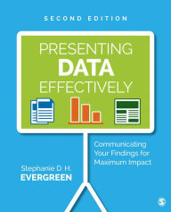Title: Presenting Data Effectively: Communicating Your Findings for Maximum Impact / Edition 2, Author: Stephanie Evergreen