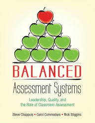 Title: Balanced Assessment Systems: Leadership, Quality, and the Role of Classroom Assessment / Edition 1, Author: Stephen J. Chappuis