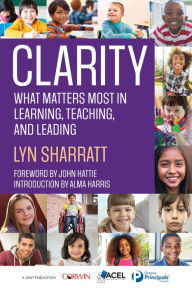 Title: CLARITY: What Matters MOST in Learning, Teaching, and Leading, Author: Lyn D. Sharratt