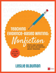 Title: Teaching Evidence-Based Writing: Nonfiction: Texts and Lessons for Spot-On Writing About Reading / Edition 1, Author: Leslie A. Blauman