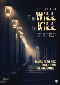 Title: The Will To Kill: Making Sense of Senseless Murder, Author: James Alan Fox