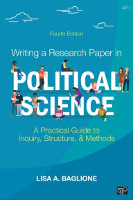 Title: Writing a Research Paper in Political Science: A Practical Guide to Inquiry, Structure, and Methods, Author: Lisa A. Baglione