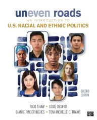 Title: Uneven Roads: An Introduction to U.S. Racial and Ethnic Politics / Edition 2, Author: Todd Shaw