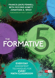 Title: The Formative 5: Everyday Assessment Techniques for Every Math Classroom, Author: Francis M. Fennell